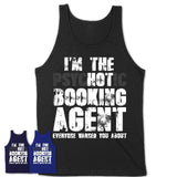 I'm The Psychotic Booking Agent Everyone Warned You About Funny Coworker Tshirt