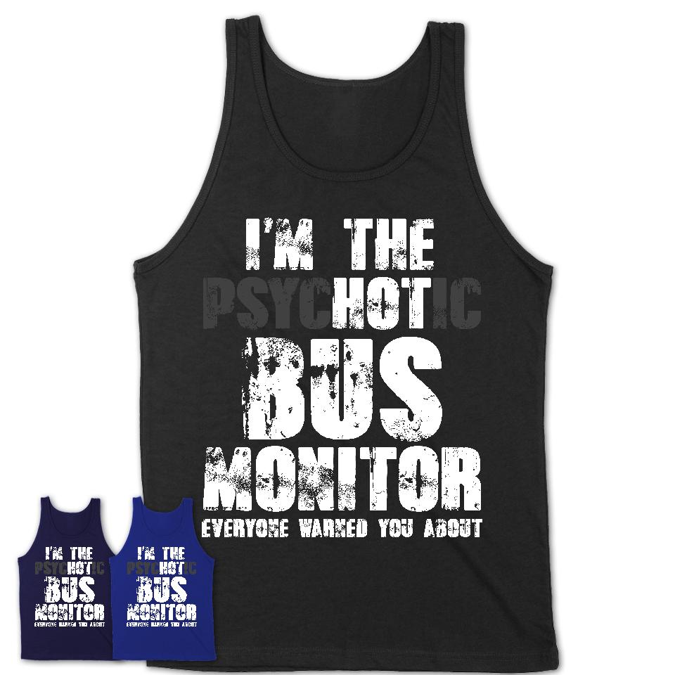 I'm The Psychotic Bus Monitor Everyone Warned You About Funny Coworker Tshirt