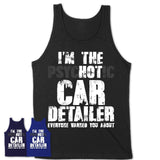 I'm The Psychotic Car Detailer Everyone Warned You About Funny Coworker Tshirt