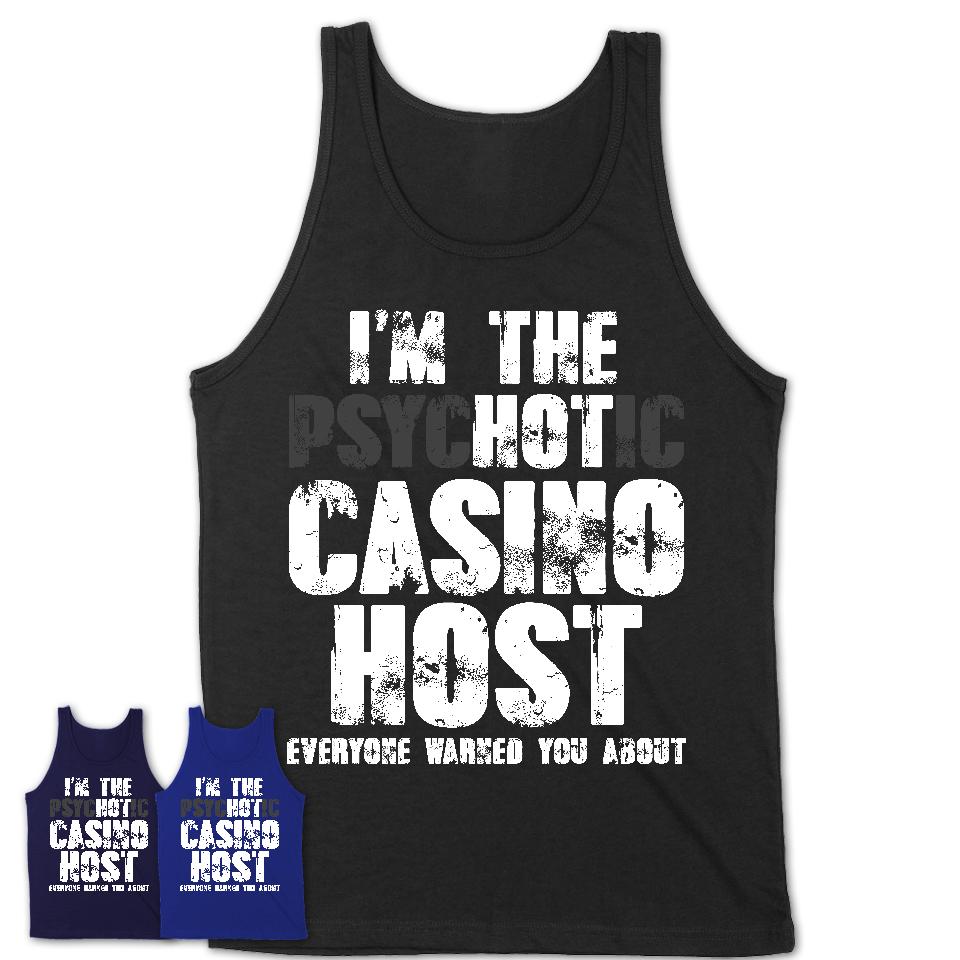 I'm The Psychotic Casino Host Everyone Warned You About Funny Coworker Tshirt
