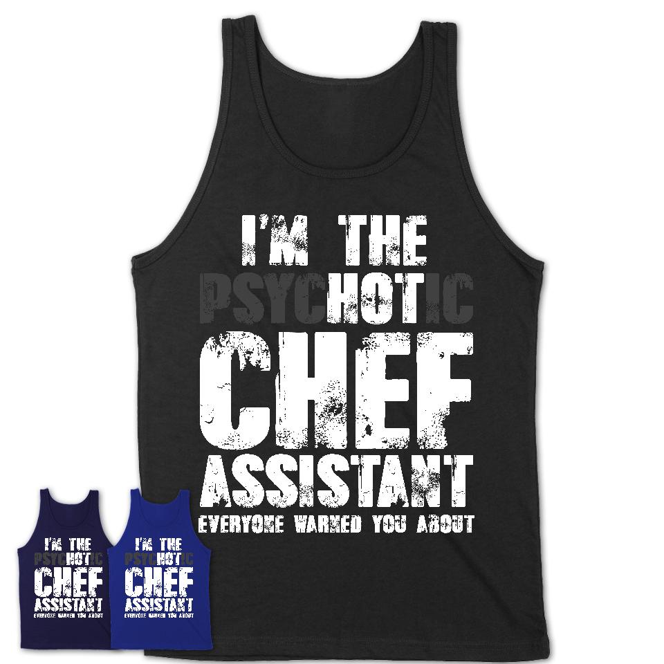 I'm The Psychotic Chef Assistant Everyone Warned You About Funny Coworker Tshirt