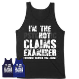 I'm The Psychotic Claims Examiner Everyone Warned You About Funny Coworker Tshirt