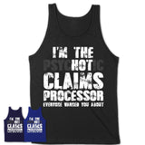 I'm The Psychotic Claims Processor Everyone Warned You About Funny Coworker Tshirt