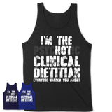 I'm The Psychotic Clinical Dietitian Everyone Warned You About Funny Coworker Tshirt