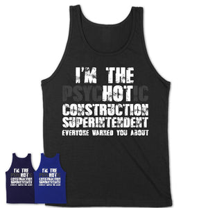 I'm The Psychotic Construction Superintendent Everyone Warned You About Funny Coworker Tshirt
