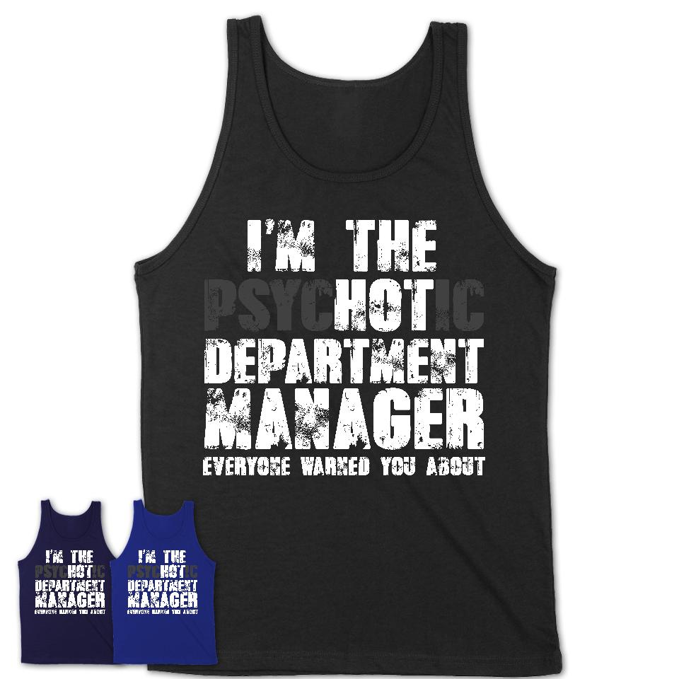 I'm The Psychotic Department Manager Everyone Warned You About Funny Coworker Tshirt