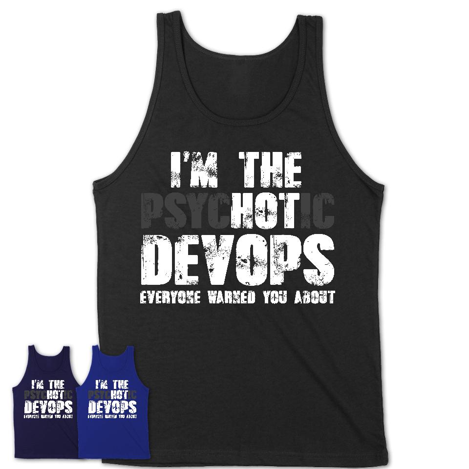 I'm The Psychotic Devops Everyone Warned You About Funny Coworker Tshirt