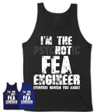 I'm The Psychotic Fea Engineer Everyone Warned You About Funny Coworker Tshirt