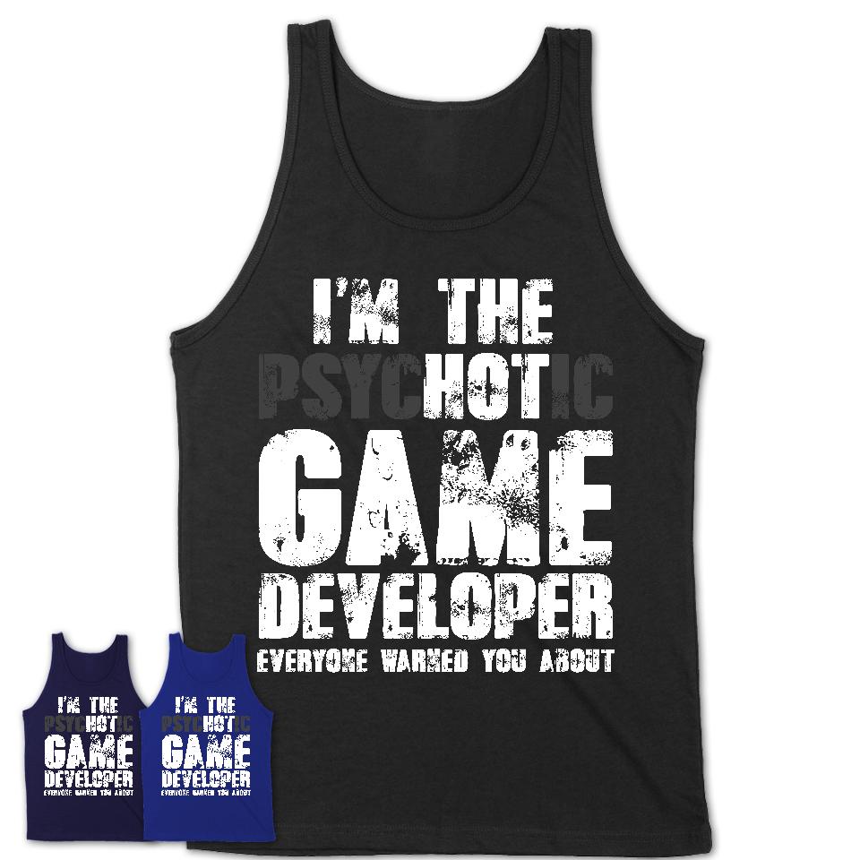 I'm The Psychotic Game Developer Everyone Warned You About Funny Coworker Tshirt