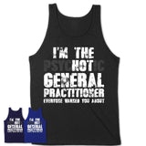 I'm The Psychotic General Practitioner Everyone Warned You About Funny Coworker Tshirt