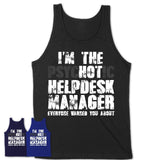 I'm The Psychotic Helpdesk Manager Everyone Warned You About Funny Coworker Tshirt