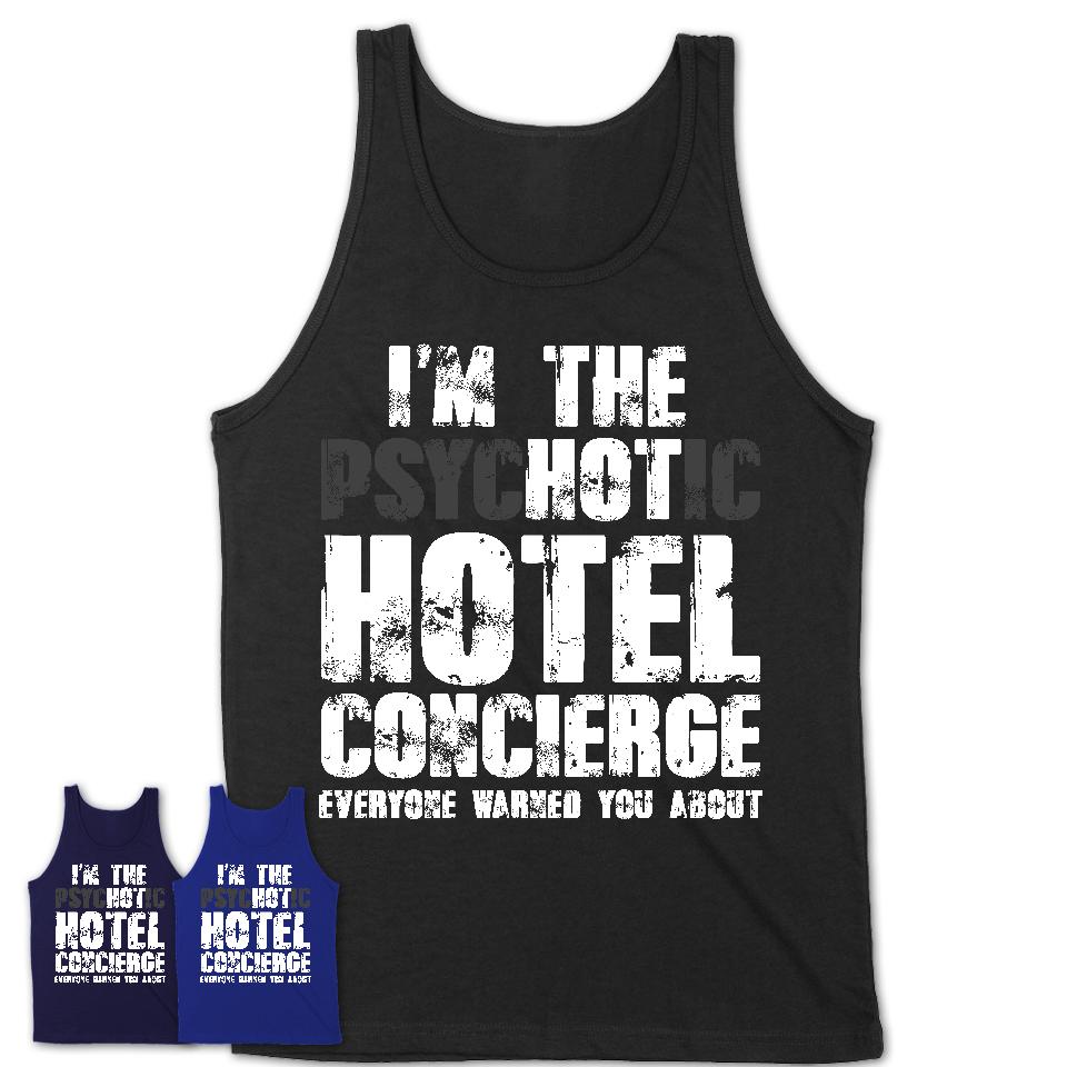 I'm The Psychotic Hotel Concierge Everyone Warned You About Funny Coworker Tshirt