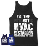 I'm The Psychotic Hvac Installer Everyone Warned You About Funny Coworker Tshirt