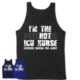 I'm The Psychotic ICU Nurse Everyone Warned You About Funny Coworker Tshirt