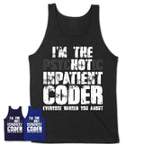 I'm The Psychotic Inpatient Coder Everyone Warned You About Funny Coworker Tshirt