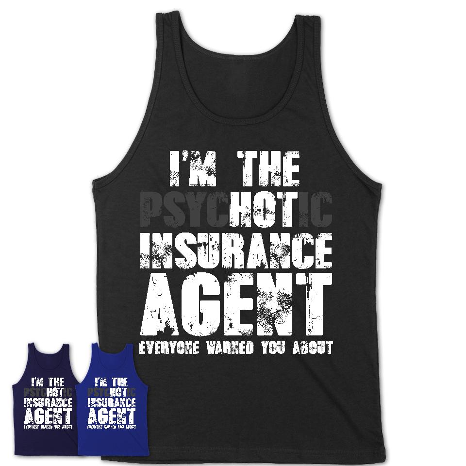 I'm The Psychotic Insurance Agent Everyone Warned You About Funny Coworker Tshirt