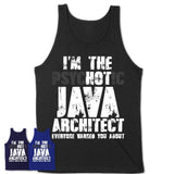 I'm The Psychotic Java Architect Everyone Warned You About Funny Coworker Tshirt