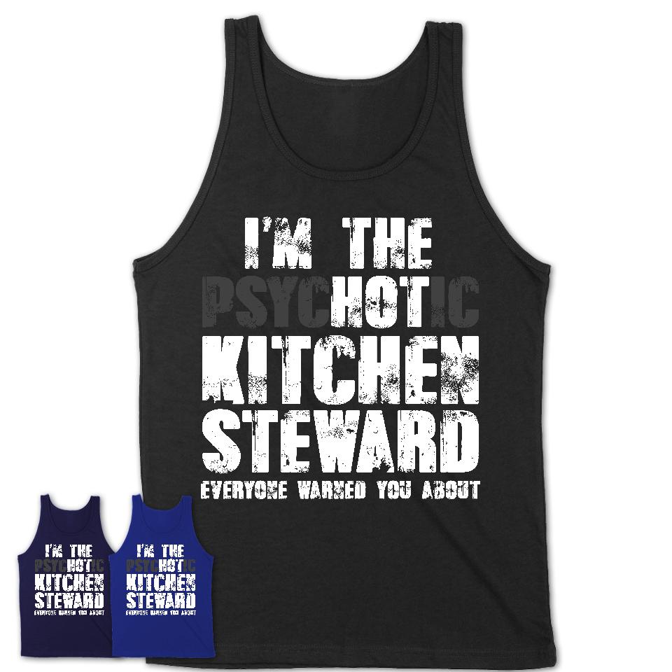 I'm The Psychotic Kitchen Steward Everyone Warned You About Funny Coworker Tshirt