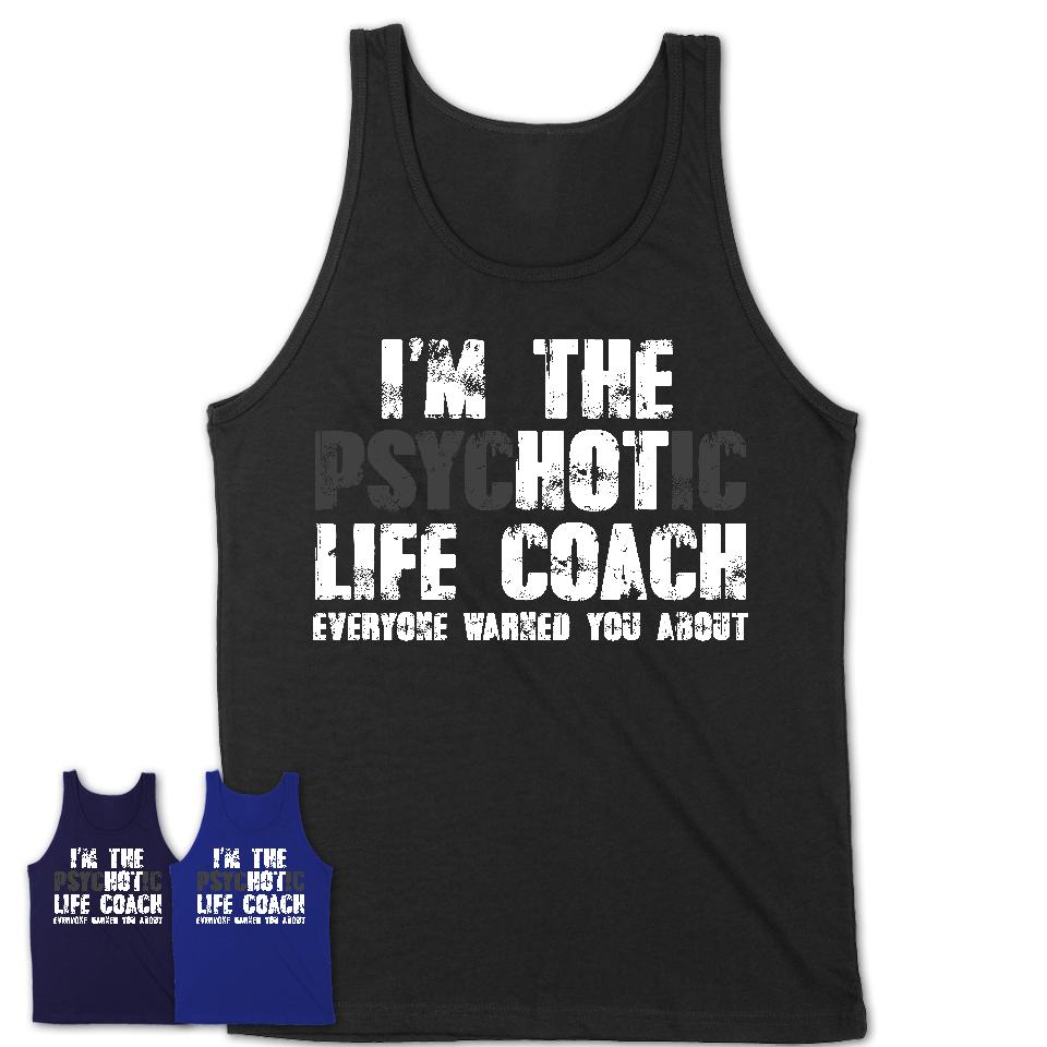 I'm The Psychotic Life Coach Everyone Warned You About Funny Coworker Tshirt