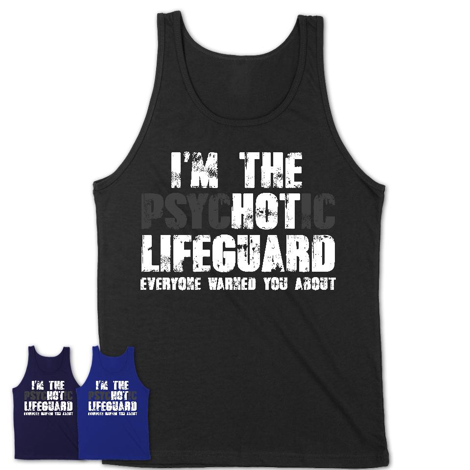 I'm The Psychotic Lifeguard Everyone Warned You About Funny Coworker Tshirt