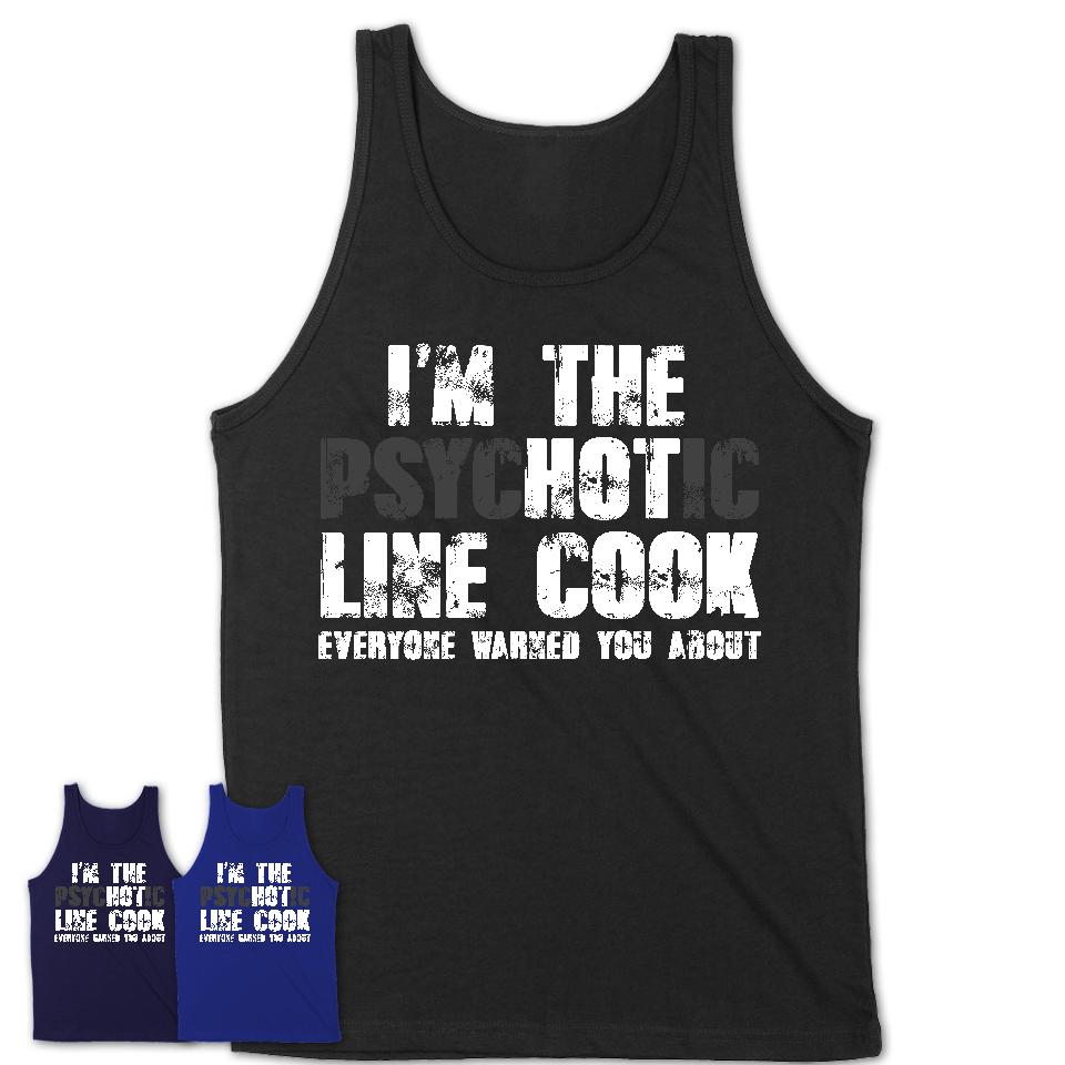 I'm The Psychotic Line Cook Everyone Warned You About Funny Coworker Tshirt