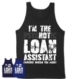 I'm The Psychotic Loan Assistant Everyone Warned You About Funny Coworker Tshirt