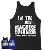I'm The Psychotic Machine Operator Everyone Warned You About Funny Coworker Tshirt