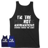 I'm The Psychotic Mathematician Everyone Warned You About Funny Coworker Tshirt
