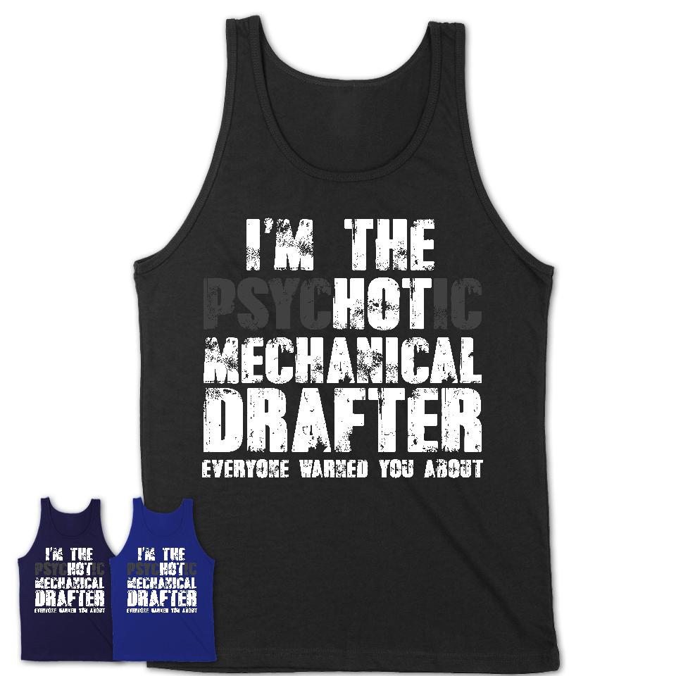 I'm The Psychotic Mechanical Drafter Everyone Warned You About Funny Coworker Tshirt