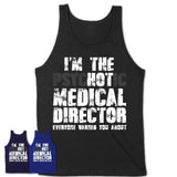 I'm The Psychotic Medical Director Everyone Warned You About Funny Coworker Tshirt