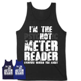 I'm The Psychotic Meter Reader Everyone Warned You About Funny Coworker Tshirt