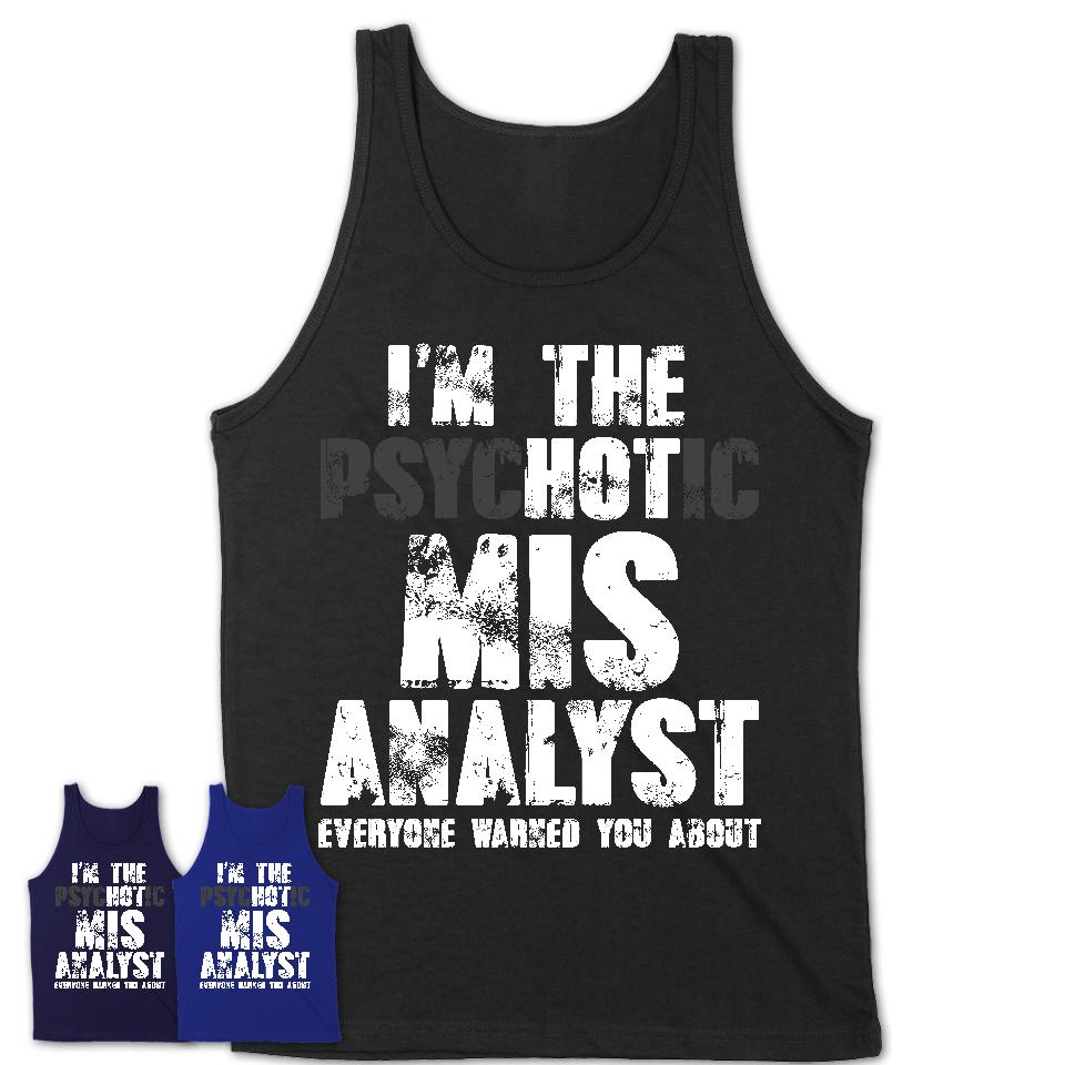 I'm The Psychotic Mis Analyst Everyone Warned You About Funny Coworker Tshirt