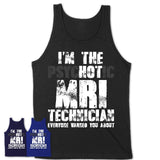 I'm The Psychotic Mri Technician Everyone Warned You About Funny Coworker Tshirt