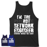 I'm The Psychotic Network Engineer Everyone Warned You About Funny Coworker Tshirt