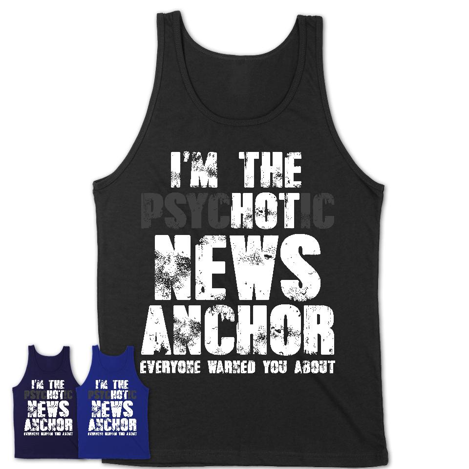 I'm The Psychotic News Anchor Everyone Warned You About Funny Coworker Tshirt