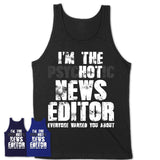 I'm The Psychotic News Editor Everyone Warned You About Funny Coworker Tshirt