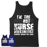 I'm The Psychotic Nurse Anesthetist Everyone Warned You About Funny Coworker Tshirt