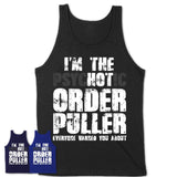 I'm The Psychotic Order Puller Everyone Warned You About Funny Coworker Tshirt