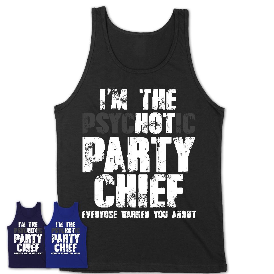 I'm The Psychotic Party Chief Everyone Warned You About Funny Coworker Tshirt