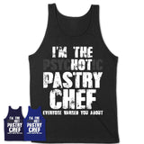 I'm The Psychotic Pastry Chef Everyone Warned You About Funny Coworker Tshirt