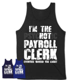I'm The Psychotic Payroll Clerk Everyone Warned You About Funny Coworker Tshirt