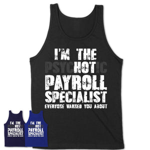 I'm The Psychotic Payroll Specialist Everyone Warned You About Funny Coworker Tshirt