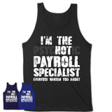 I'm The Psychotic Payroll Specialist Everyone Warned You About Funny Coworker Tshirt
