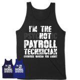 I'm The Psychotic Payroll Technician Everyone Warned You About Funny Coworker Tshirt