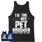 I'm The Psychotic Pet Groomer Everyone Warned You About Funny Coworker Tshirt