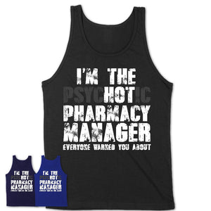 I'm The Psychotic Pharmacy Manager Everyone Warned You About Funny Coworker Tshirt