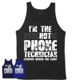 I'm The Psychotic Phone Technician Everyone Warned You About Funny Coworker Tshirt