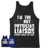 I'm The Psychotic Physician Liaison Everyone Warned You About Funny Coworker Tshirt