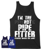 I'm The Psychotic Pipe Fitter Everyone Warned You About Funny Coworker Tshirt