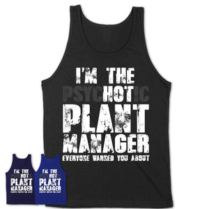 I'm The Psychotic Plant Manager Everyone Warned You About Funny Coworker Tshirt